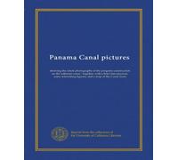 Immagini del Canale di Panama: mostra le ultime fotografie della costruzione progresso sul canale istmo : insieme a una breve introduzione, alcune figure interessanti e una mappa della Zona del Canale