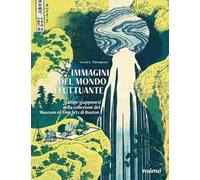 Immagini del mondo fluttuante. Stampe giapponesi nella collezione del Museum of fine arts di Boston. Ediz. a colori