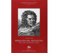 Immagini del selvaggio. Mito e realtà nel primitivo europeo - Sozzi Lionello