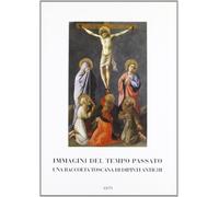 Immagini del tempo passato. Una raccolta toscana di dipinti antichi