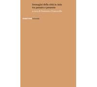 Immagini della città in Asia tra passato e presente