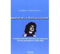 Immagini della desocializzazione. Il cinema americano dall'etica del classicismo all'etica postmoderna (1960-2000)