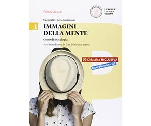 Immagini della mente. Corso di psicologia. Per il biennio del Liceo delle scienze umane. Con e-book. Con espansione online (Vol. 1)