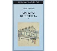 Immagini dell'Italia. Vol. 1: Venezia-Verso Firenze-Firenze-Città toscane.