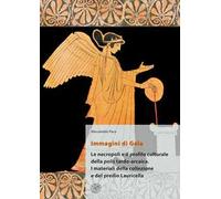 Immagini di Gela. Le necropoli e il profilo culturale della polis tardo-arcaica. I materiali della collezione e del predio Lauricella. Nuova ediz.
