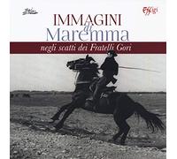 Immagini di Maremma negli scatti dei Fratelli Gori. Ediz. illustrata