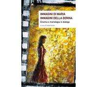 Immagini di Maria, immagini della donna. Cinema e mariologia in dialogo. Ediz. illustrata