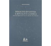 Immagini di natura e ritualità classica. Studi sui «Sepolcri» e sulle «Grazie» del Foscolo