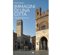 IMMAGINI DI UNA CITTA'. PIACENZA 2019-2025. EDIZ. ILLUSTRATA - RIBOLINI PAOLO -