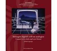 Immagini digitali nell'era analogica. Computer art in Italia negli anni Ottanta. Ediz. illustrata