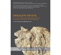 Immagini divine. Devozioni e divinità nella vita quotidiana dei Romani, testimonianze archeologiche dell'Emilia Romagna