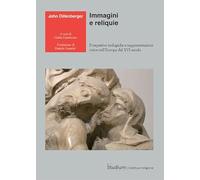 Immagini e reliquie. Prospettive teologiche e rappresentazioni visive nell’Europa del XVI secolo