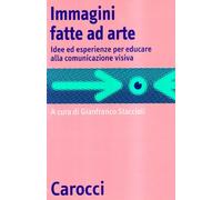 Immagini fatte ad arte. Idee ed esperienze per educare alla comunicazione visiva