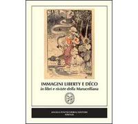 Immagini Liberty e Déco in libri e riviste della Marucelliana. Catalogo della mostra (Firenze)
