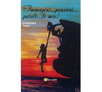 Immagini... pensieri... parole... le mie di Emanuela Teani, 2019, Youcanprint