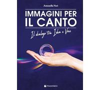 Immagini per il canto. Il dialogo tra idea e voce. Con 30 carte con immagini