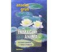Immagini per l'anima. La forza sanante dell'anno liturgico