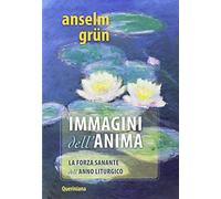 Immagini per l'anima. La forza sanante dell'anno liturgico