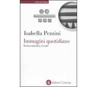 Immagini quotidiane. Sociosemiotica del visuale - Pezzini Isabella
