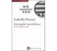Immagini quotidiane. Sociosemiotica del visuale - Pezzini Isabella