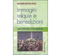 Immagini, reliquie e benedizioni. I gesti della fede e il loro significato