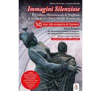 Immagini silenziose. Il cimitero monumentale di Staglieno. Le necropoli cittadine e i luoghi dimenticati. Ediz. italiana e inglese. Con cartina