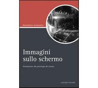 Immagini sullo schermo. Introduzione alla psicologia del cinema - Sommanti...