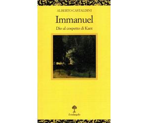 Immanuel. Dio al cospetto di Kant - Castaldini Alberto