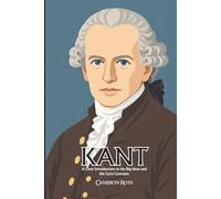 Immanuel Kant: A Clear Introduction to the Big Ideas and the Core Concepts