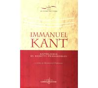 Immanuel Kant. Antologia di scritti pedagogici [Jan 01, 2005] Kant, Immanuel and