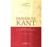 Immanuel Kant. Antologia di scritti pedagogici - Kant Immanuel