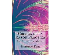 Immanuel Kant Critica de la Razon Practica - La filosofia moral ( Sp (Tascabile)