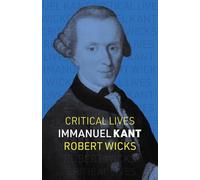 Immanuel Kant (Critical Lives)