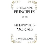 Immanuel Kant Fundamental Principles of the Metaphysic of Mor (Copertina rigida)