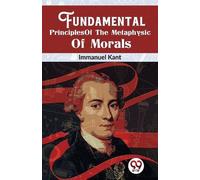 Immanuel Kant Fundamental Principles of the Metaphysic of Morals (Tascabile)