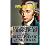 Immanuel Kant Fundamental Principles of the Metaphysic of Morals (Tascabile)