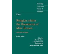 Kant: Religion within the Boundaries of Mere Reason: And Other Writings - Kant