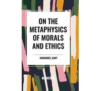 Immanuel Kant On the Metaphysics of Morals and Ethics: Kant: (Copertina rigida)