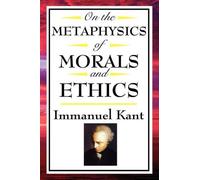 Immanuel Kant On the Metaphysics of Morals and Ethics (Tascabile)