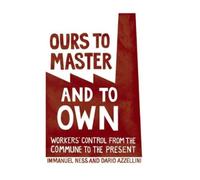 Immanuel Ness Dario Azzellini Ours To Master And To Own (Tascabile)