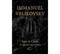 Ages in Chaos IV: The Dark Age of Greece by Velikovsky, Immanuel