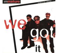 Immature - We'Ve Got It(gros Boitier)