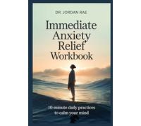 Immediate Anxiety Relief Workbook: 10-Minute Daily Practices to Calm Your Mind, Stop Overthinking & Rewire Negative Thoughts,CBT-Based Prompts Without Therapy or Medication