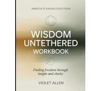 Immediate Knowledge from Wisdom Untethered: Finding Freedom Through Insight and Clarity