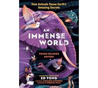 Immense World (Young Readers Edition), An: How Animals Sense Earth's Amazing Secrets