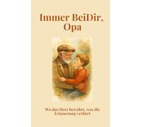Immer bei dir, Opa: Wo das Herz bewahrt, was das Gedächtnis vergisst - Eine Geschichte für alle Generationen.