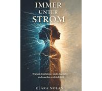 Immer unter Strom: Warum dein Körper nicht abschaltet und wie du dein Nervensystem beruhigst: Wege aus Stress, innerer Unruhe und Daueranspannung