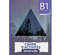 Immerseya - Cahier d’exercices de français B1: Français - Exercices, compréhension et communication