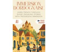 Immersion Dordognaise: Learn French through Short, Engaging Stories with Progressive Immersion: 2