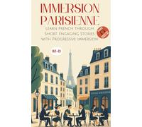 Immersion Parisienne: Learn French through Short, Engaging Stories with Progressive Immersion